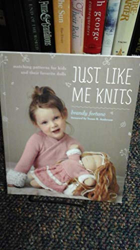 Imagen de archivo de Just Like Me Knits : Matching Patterns for Kids and Their Favorite Dolls a la venta por Better World Books: West