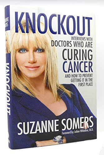 9780307587466: Knockout: Interviews with Doctors Who are Curing Cancer - and How to Prevent Getting it in the First Place