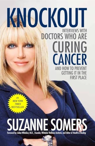 Knockout: Interviews with Doctors Who Are Curing Cancer--And How to Prevent Getting It in the Fir...