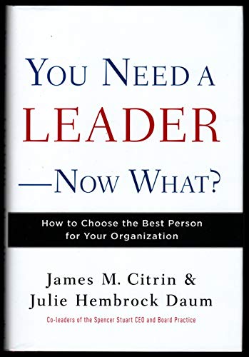 Beispielbild fr You Need a Leader--Now What?: How to Choose the Best Person for Your Organization zum Verkauf von Wonder Book