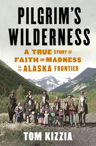 Beispielbild fr Pilgrim's Wilderness : A True Story of Faith and Madness on the Alaska Frontier zum Verkauf von Better World Books