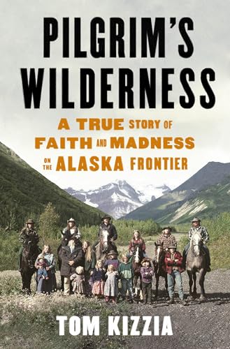 Stock image for Pilgrim's Wilderness: A True Story of Faith and Madness on the Alaska Frontier for sale by ThriftBooks-Reno