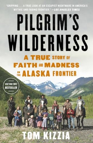 9780307587831: Pilgrim's Wilderness: A True Story of Faith and Madness on the Alaska Frontier