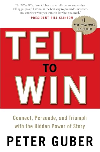 Stock image for Tell to Win: Connect, Persuade, and Triumph with the Hidden Power of Story for sale by Gulf Coast Books