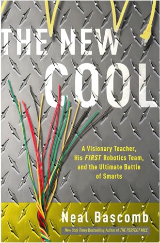9780307588890: The New Cool: A Visionary Teacher, His FIRST Robotics Team, and the Ultimate Battle of Smarts