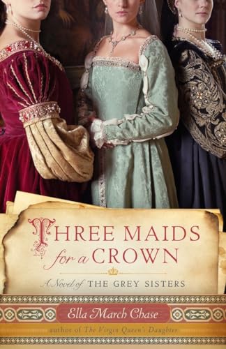 Beispielbild fr Three Maids for a Crown: A Novel of the Grey Sisters zum Verkauf von SecondSale