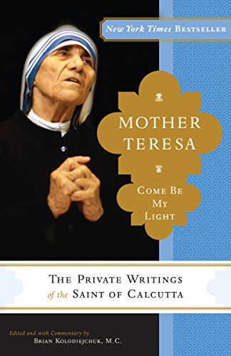 Stock image for Mother Teresa: Come Be My Light: The Private Writings of the Saint of Calcutta for sale by SecondSale