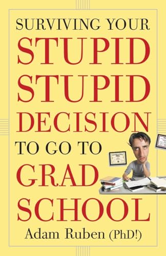 9780307589446: Surviving Your Stupid, Stupid Decision to Go to Grad School