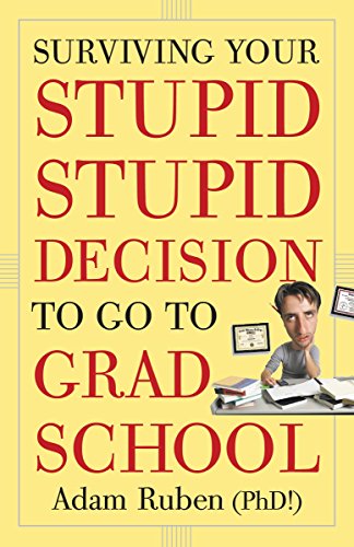 Stock image for Surviving Your Stupid, Stupid Decision to Go to Grad School for sale by WorldofBooks