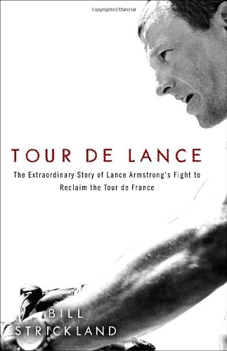 Stock image for Tour de Lance: The Extraordinary Story of Lance Armstrong's Fight to Reclaim the Tour de France Strickland, Bill for sale by Aragon Books Canada