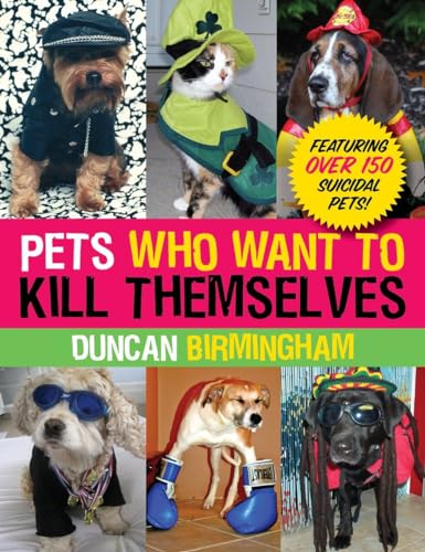 Beispielbild fr Pets Who Want to Kill Themselves: Featuring Over 150 Suicidal Pets! zum Verkauf von SecondSale