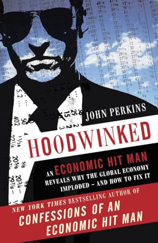Beispielbild fr Hoodwinked : An Economic Hit Man Reveals Why the Global Economy IMPLODED -- and How to Fix It zum Verkauf von Better World Books