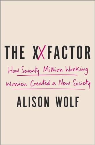 The XX Factor: How the Rise of Working Women Has Created a Far Less Equal World (9780307590404) by Wolf, Alison