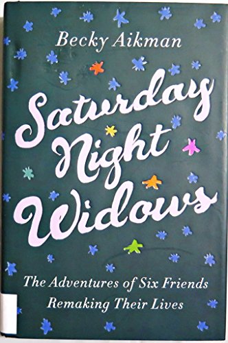Stock image for Saturday Night Widows: The Adventures of Six Friends Remaking Their Lives for sale by Orion Tech