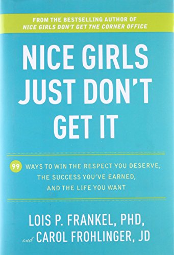 9780307590466: Nice Girls Just Don't Get It: 99 Ways to Win the Respect You Deserve, the Success You've Earned, and the Life You Want