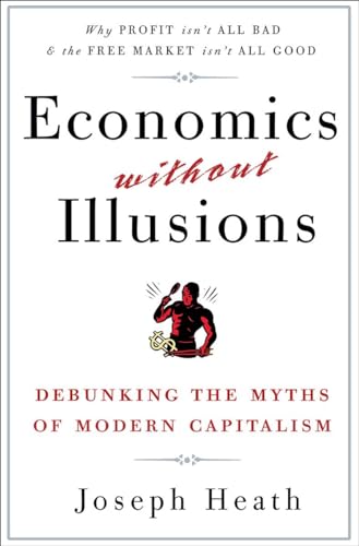 Beispielbild fr Economics Without Illusions : Debunking the Myths of Modern Capitalism zum Verkauf von Better World Books