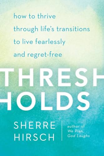 Imagen de archivo de Thresholds : How to Thrive Through Life's Transitions to Live Fearlessly and Regret-Free a la venta por Better World Books