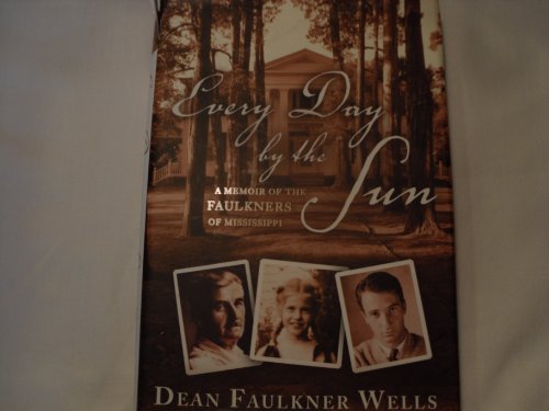 Beispielbild fr Every Day by the Sun: A Memoir of the Faulkners of Mississippi zum Verkauf von SecondSale