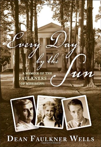 9780307591043: Every Day by the Sun: A Memoir of the Faulkners of Mississippi