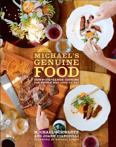 Michael's Genuine Food: Down-to-Earth Cooking for People Who Love to Eat Michael Schwartz and JoAnn Cianciulli - Michael Schwartz; JoAnn Cianciulli