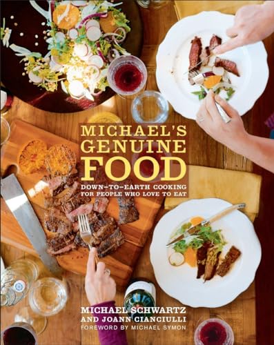 Michael's Genuine Food: Down-to-Earth Cooking for People Who Love to Eat (9780307591371) by Michael Schwartz; JoAnn Cianciulli