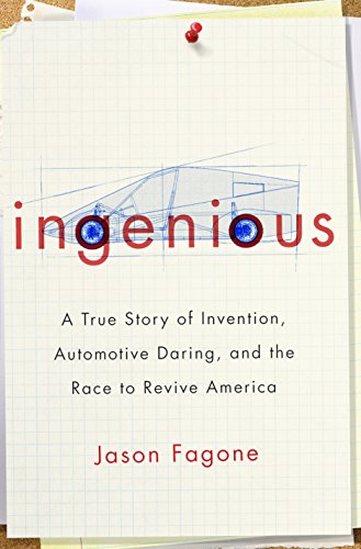 Ingenious: A True Story of Invention, Automotive Daring, and the Race to Revive America (9780307591487) by Fagone, Jason