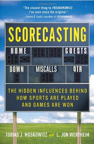 Stock image for Scorecasting: The Hidden Influences Behind How Sports Are Played and Games Are Won for sale by Dream Books Co.