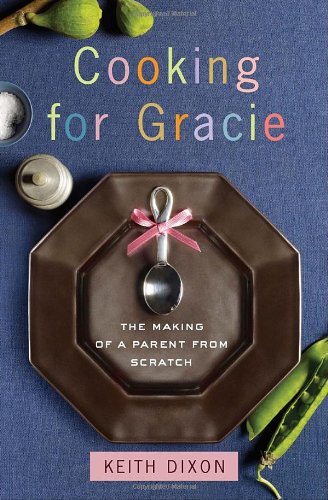 Beispielbild fr Cooking for Gracie : The Making of a Parent from Scratch zum Verkauf von Better World Books