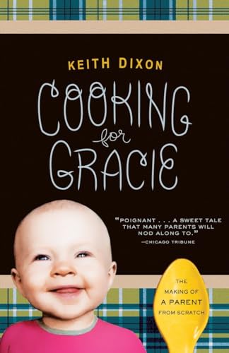 Beispielbild fr Cooking for Gracie: The Making of a Parent from Scratch zum Verkauf von Montclair Book Center