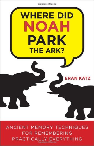 9780307591975: Where Did Noah Park the Ark?: Ancient Memory Techniques for Remembering Practically Anything