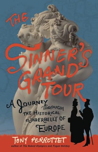 Beispielbild fr The Sinner's Grand Tour : A Journey Through the Historical Underbelly of Europe zum Verkauf von Better World Books