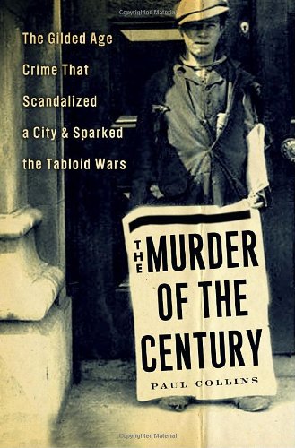 Beispielbild fr The Murder of the Century : The Gilded Age Crime That Scandalized a City and Sparked the Tabloid Wars zum Verkauf von Better World Books: West