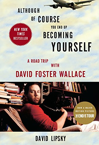 Although of Course You End Up Becoming Yourself : A Road Trip with David Foster Wallace - David Lipsky