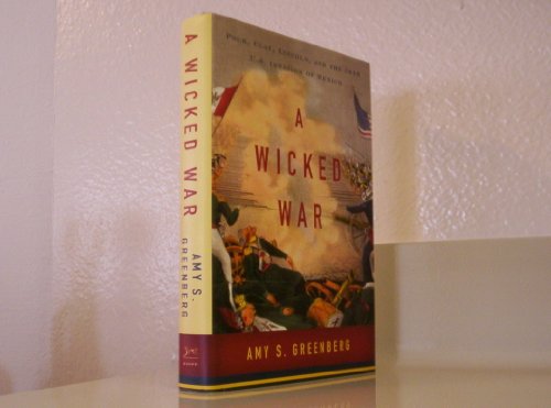 Stock image for A Wicked War : Polk, Clay, Lincoln, and the 1846 U. S. Invasion of Mexico for sale by Better World Books