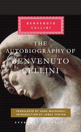 9780307592743: The Autobiography of Benvenuto Cellini: Introduction by James Fenton (Everyman's Library Classics Series)