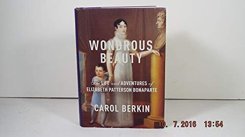 Imagen de archivo de Wondrous Beauty: The Life and Adventures of Elizabeth Patterson Bonaparte a la venta por Wonder Book