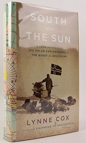 Stock image for South with the Sun : Roald Amundsen, His Polar Explorations, and the Quest for Discovery for sale by Better World Books