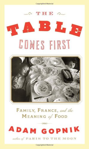 Beispielbild fr The Table Comes First : Family, France, and the Meaning of Food zum Verkauf von Better World Books