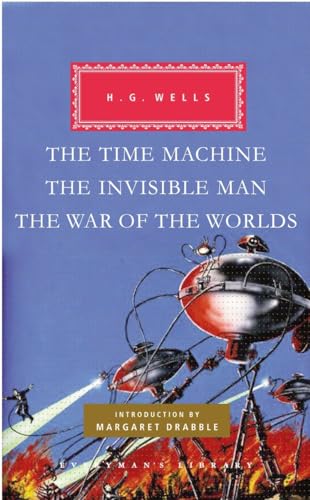 The Time Machine, The Invisible Man, The War of the Worlds: Introduction by Margaret Drabble (Everyman's Library Classics Series) (9780307593849) by Wells, H. G.