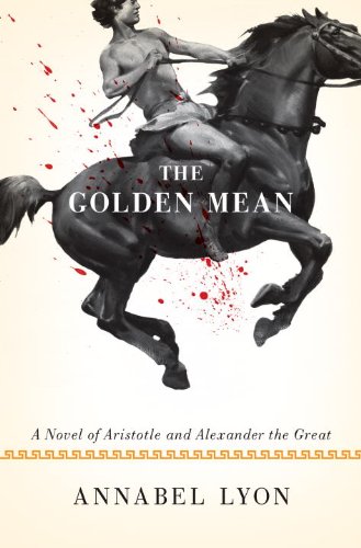 Imagen de archivo de The Golden Mean: a Novel of Aristotle and Alexander the Great a la venta por Top Notch Books