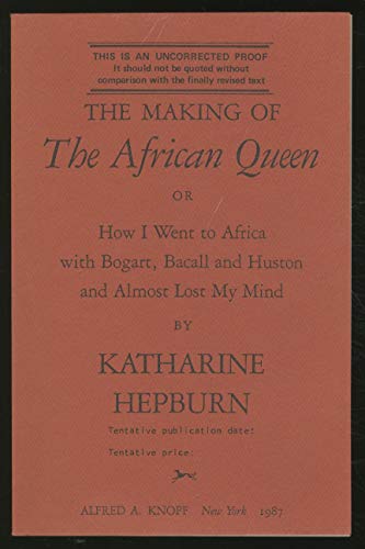 9780307594051: The Making of The African Queen: Or, How I Went to Africa with Bogart, Bacall and Huston and Almost Lost My Mind