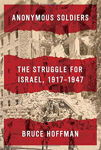 Beispielbild fr Anonymous Soldiers : The Struggle for Israel, 1917-1947 zum Verkauf von Better World Books