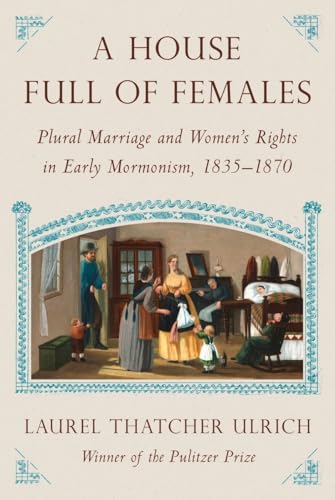 Beispielbild fr A House Full of Females : Plural Marriage and Women's Rights in Early Mormonism, 1835-1870 zum Verkauf von Better World Books