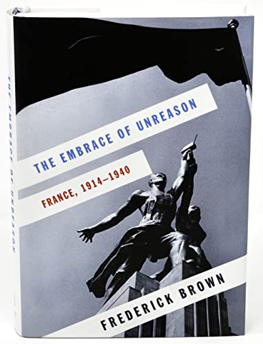 Stock image for The Embrace of Unreason: France, 1914-1940 for sale by SecondSale