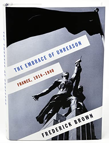 Stock image for The Embrace of Unreason : France, 1914-1940 for sale by Better World Books: West