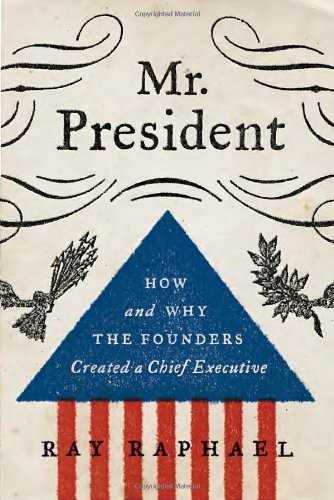 Stock image for Mr. President: How and Why the Founders Created a Chief Executive for sale by Wonder Book