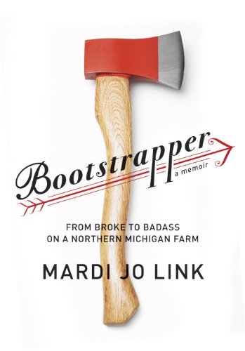 Stock image for Bootstrapper : From Broke to Badass on a Northern Michigan Farm for sale by Better World Books