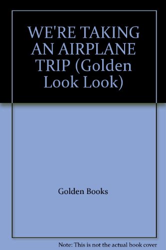 9780307597397: WE'RE TAKING AN AIRPLANE TRIP (Golden Look Look)