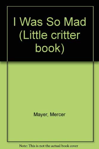 9780307606037: I was so mad (Little critter book)