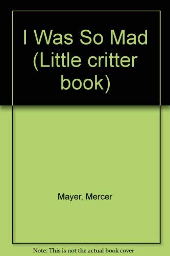 I was so mad (Little critter book) (9780307606037) by Mayer, Mercer